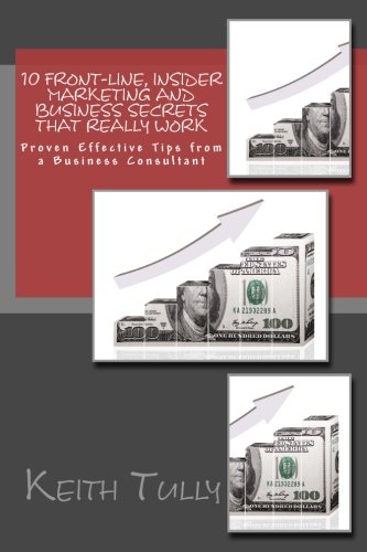 Purchase 10 Front-Line, Insider Marketing and Business Secrets That Really Work: Proven Effective Tips from a Business Consultant on Amazon